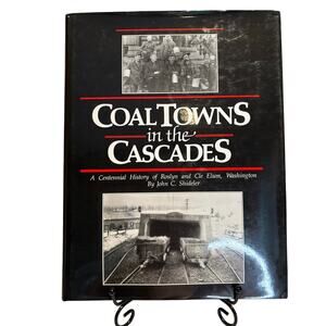 Coal Towns in the Cascades, A Centennial History Book by John Shideler